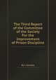 The Third Report of the Committee of the Society For the Improvement of Prison Discipline, By t. bensley 