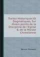 Traitez Historiques Et Dogmatiques, Sur divers points de la Discipline de l`Eglise & de la Morale Chrestienne, By Louis Thomassin 
