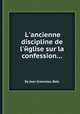L`ancienne discipline de l`йglise sur la confession..., By Jean Grancolas, Bats 