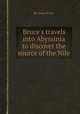 Bruce`s travels into Abyssinia to discover the source of the Nile, By James Bruce 