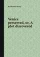 Venice preserved, or, A plot discovered, By Thomas Otway 
