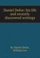 Daniel Defoe: his life and recently discovered writings, By Daniel Defoe, William Lee 