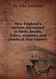 New-England`s rarities discovered in birds, beasts, fishes, serpents, and plants of that country, By John Josselyn 