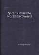 Satans invisible world discovered, By George Sinclair 