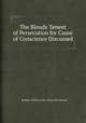 The Bloudy Tenent of Persecution for Cause of Conscience Discussed, By Roger Williams, John Cotton, John Murton 