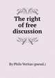 The right of free discussion, By Philo Veritas (pseud.) 