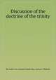Discussion of the doctrine of the trinity, By Luther Lee, Samuel Joseph May, Lucius C. Matlack 