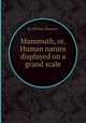 Mammuth, or, Human nature displayed on a grand scale, By William Thomson 
