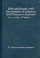 Bath and Bristol, with the counties of Somerset and Gloucester displayed in a series of views ..., By Thomas Hosmer Shepherd 