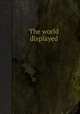 The world displayed, 