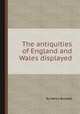 The antiquities of England and Wales displayed, By Henry Boswell 