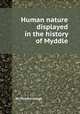 Human nature displayed in the history of Myddle, By Richard Gough 