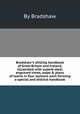 Bradshaw"s shilling handbook of Great Britain and Ireland, illustrated with superb-steel engraved views, maps & plans of towns in four sections each forming a special and distinct handbook, By Bradshaw 