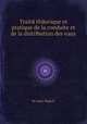 Traitй thйorique et pratique de la conduite et de la distribution des eaux, By Jules Dupuit 