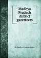 Madhya Pradesh district gazetteers, By Madhya Pradesh (India) 
