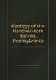 Geology of the Hanover-York district, Pennsylvania, By Anna Isabel Jonas, George Willis Stose 