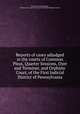 Reports of cases adjudged in the courts of Common Pleas, Quarter Sessions, Oyer and Terminer, and Orphans` Court, of the First Judicial District of Pennsylvania, By John Wayne Ashmead, Pennsylvania. Court of Common Pleas (Philadelphia County) 