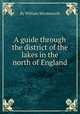 A guide through the district of the lakes in the north of England, By William Wordsworth 