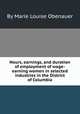 Hours, earnings, and duration of employment of wage-earning women in selected industries in the District of Columbia, By Marie Louise Obenauer 