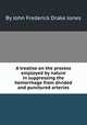 A treatise on the process employed by nature in suppressing the hemorrhage from divided and punctured arteries, By John Frederick Drake Jones 