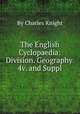 The English Cyclopaedia: Division. Geography. 4v. and Suppl, By Charles Knight 