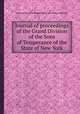 Journal of proceedings of the Grand Division of the Sons of Temperance of the State of New York, By Sons of Temperance of North America. Grand Division of New York 