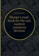 Sharpe`s road-book for the rail, eastern (western) division, By John Sharpe 