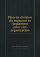 Plan de division du royaume et rleglement pour son organisation, 