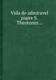 Vida do admiravel papre S. Theotonio..., 
