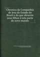 Chronica da Companhia de Jesu do Estado do Brasil e do que obrarгm seus filhos n'esta parte do novo mundo, By Simгo de Vasconcellos, Josй de Anchieta (Beato), Typographia do Panorama (Lisboa) 
