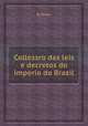 Colleззгo das leis e decretos do imperio do Brazil, By Brazil 