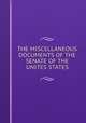 THE MISCELLANEOUS DOCUMENTS OF THE SENATE OF THE UNITES STATES, 