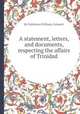 A statement, letters, and documents, respecting the affairs of Trinidad, By Fullarton (William, Colonel) 