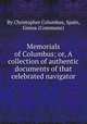 Memorials of Columbus; or, A collection of authentic documents of that celebrated navigator, By Christopher Columbus, Spain, Genoa (Commune) 