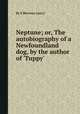 Neptune; or, The autobiography of a Newfoundland dog, by the author of `Tuppy`., By E Burrows (mrs.) 