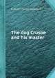 The dog Crusoe and his master, By Robert Michael Ballantyne 