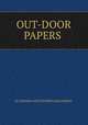 OUT-DOOR PAPERS ., By THOMAS WENTWORTH HIGGINSON. 
