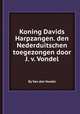 Koning Davids Harpzangen. den Nederduitschen toegezongen door J. v. Vondel, By Van den Vondel 
