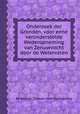 Onderzoek der Gronden, voor eene veronderstelde Wederopneming van Zenuwvocht door de Watervaten, By Samuel Thomas ¬von Sцmmerring 