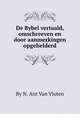 De Bybel vertaald, omschreeven en door aanmerkingen opgehelderd, By N. Ant Van Vloten 