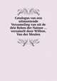 Catalogus van een uitmuntende Verzameling van uit de drie Ryken der Natuur ... verzamelt door Willem. Van der Meulen, 