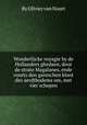Wonderlijcke voyagie by de Hollanders ghedaen, door de strate Magalanes, ende voorts den gantschen kloot des aerdtbodems om, met vier schepen, By Olivier van Noort 
