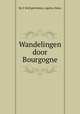 Wandelingen door Bourgogne, By E Wolf geb Bekker, Agatha Deken 