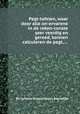 Pagt-tafelen, waar door alle on-ervarene in de reken-conste seer veerdig en gereed, konnen calculeren de pagt, ..., By Cornelis Francoiszoon Eversdijck 