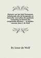 Historie van het Oud Testament, behelzende alle de bezegende en bestrafte voorvallen der godelyke toelaeting tot kennis der wetgestelde plichten ... in helden-veersen, door J. de Wolf, By Josse de Wolf 