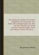 Christelycke onderrichtingen weghens de kennisse van Godt, de scheppinghe, en den val der menschen ende hunne herstellinghe door den Heere Jesus-Christus ..., By Lambertus Baerts 