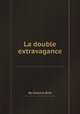 La double extravagance, By Antoine Bret 