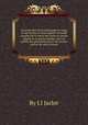 La tenue des livres enseignee en vingt et une leзons et sans maоtre ou traite complet de la tenue des livres en partie simple et en partie double, mis а la portee des personnes qui n'ont aucune notion de cette science, By J.J Jaclot 