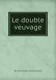 Le double veuvage, By Charles Riviиre Dufresny 