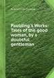 Paulding`s Works: Tales of the good woman, by a doubtful gentleman, By James Kirke Paulding 